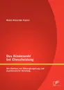 Das Kindeswohl bei Ehescheidung. Der Einfluss von Obsorgeregelung und psychosozialer Beratung - Robin Alexander Kiener