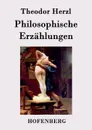 Philosophische Erzahlungen - Theodor Herzl