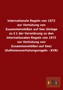 Internationale Regeln von 1972 zur Verhutung von Zusammenstossen auf See (Anlage zu . 1 der Verordnung zu den Internationalen Regeln von 1972 zur Verhutung von Zusammenstossen auf See) (Kollisionsverhutungsregeln - KVR) - ohne Autor