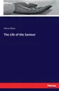 The Life of the Saviour - Henry Ware