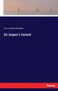 Sir Jasper.s tenant - Mary Elizabeth Braddon