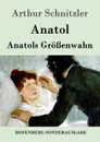 Anatol / Anatols Grossenwahn - Arthur Schnitzler