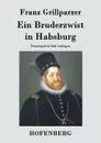 Ein Bruderzwist in Habsburg - Franz Grillparzer