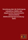 Verordnung Uber Die Verbringung Radioaktiver Abfalle Oder Abgebrannter Brennelemente (Atomrechtliche Abfallverbringungsverordnung - Atav) - Ohne Autor