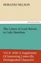 The Letters of Lord Nelson to Lady Hamilton, Vol II. with a Supplement of Interesting Letters by Distinguished Characters - Horatio Nelson Nelson