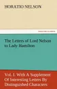 The Letters of Lord Nelson to Lady Hamilton, Vol. I. with a Supplement of Interesting Letters by Distinguished Characters - Horatio Nelson Nelson