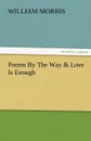 Poems by the Way . Love Is Enough - William Morris