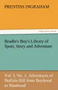 Beadle.s Boy.s Library of Sport, Story and Adventure, Vol. I, No. 1. Adventures of Buffalo Bill from Boyhood to Manhood - Prentiss Ingraham