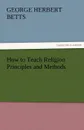 How to Teach Religion Principles and Methods - George Herbert Betts