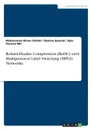 Robust Header Compression (RoHC) over Multiprotocol Label Switching (MPLS) Networks - Mohammad Ahsan Chishti, Shaima Quershi, Ajaz Hussain Mir