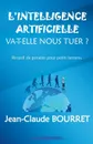 L.intelligence artificielle va-t-elle nous tuer. - Jean-Claude Bourret