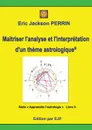 Astrologie livre 3. Maitriser l.analyse et l.interpretation d.un theme astrologique - Eric Jackson Perrin