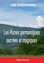 Les runes germaniques sacrees et magiques - Eric Jakson Perrin