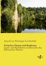 Zwischen Donau Und Kaukasus - Amand Von Schweiger-Lerchenfeld