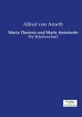 Maria Theresia und Marie Antoinette - Alfred von Arneth