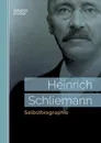Selbstbiographie - Heinrich Schliemann