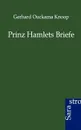 Prinz Hamlets Briefe - Gerhard Ouckama Knoop