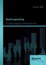 Beziehungstraining. Ein Seminardesign fur PR-PraktikerInnen - Joachim E. Wald