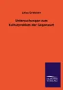 Untersuchungen Zum Kulturproblem Der Gegenwart - Julius Goldstein