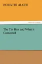 The Tin Box and What It Contained - Horatio Jr. Alger