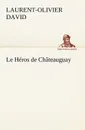 Le Heros de Chateauguay - Laurent-Olivier David