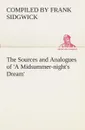 The Sources and Analogues of .A Midsummer-night.s Dream. - Compiled by Frank Sidgwick