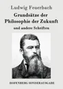 Grundsatze der Philosophie der Zukunft - Ludwig Feuerbach