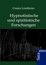Hypnotistische und spiritistische Forschungen - Cesare Lombroso