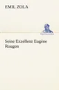 Seine Exzellenz Eugene Rougon - Emile Zola