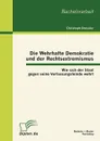 Die Wehrhafte Demokratie und der Rechtsextremismus. Wie sich der Staat gegen seine Verfassungsfeinde wehrt - Christoph Dressler