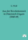 Aus der Revolutionszeit in Osterreich-Ungarn (1848-49) - G. Wolf