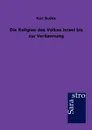 Die Religion des Volkes Israel bis zur Verbannung - Karl Budde