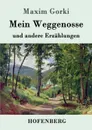 Mein Weggenosse und andere Erzahlungen - Maxim Gorki