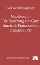 Napoleon I. - Die Besetzung von Gorz durch die Franzosen im Fruhjahre 1797 - Carl von Ritter-Jáhony