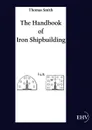 The Handbook of Iron Shipbuilding - Thomas Smith