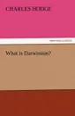 What Is Darwinism. - Charles Hodge