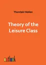 Theory of the Leisure Class - Thorstein Veblen