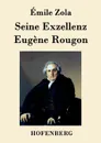 Seine Exzellenz Eugene Rougon - Zola Emile
