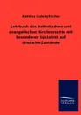 Lehrbuch des katholischen und evangelischen Kirchenrechts mit besonderer Rucksicht auf deutsche Zustande - Aemilius Ludwig Richter