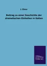 Beitrag Zu Einer Geschichte Der Dramatischen Einheiten in Italien - J. Ebner