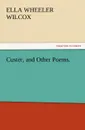 Custer, and Other Poems. - Ella Wheeler Wilcox