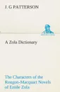 A Zola Dictionary the Characters of the Rougon-Macquart Novels of Emile Zola - J. G Patterson