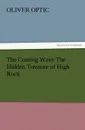 The Coming Wave the Hidden Treasure of High Rock - Oliver Optic