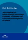 Instrumente des Beschaffungscontrollings. Balanced Scorecard und Lieferantenmanagement im Fokus - Stella-Christina Jäger