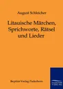 Litauische Marchen, Sprichworte, Ratsel und Lieder - August Schleicher