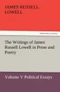 The Writings of James Russell Lowell in Prose and Poetry, Volume V Political Essays - James Russell Lowell
