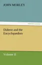 Diderot and the Encyclopaedists Volume II. - John Morley