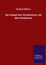 Der Kampf des Christentums mit dem Heidentum - Gerhard Uhlhorn