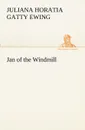 Jan of the Windmill - Juliana Horatia Gatty Ewing