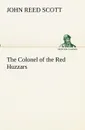 The Colonel of the Red Huzzars - John Reed Scott